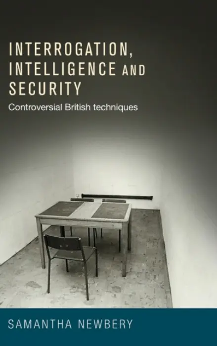 Interrogation, Intelligence and Security - Newbery, Samantha