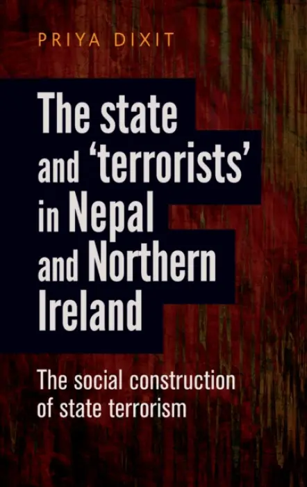 State and 'Terrorists' in Nepal and Northern Ireland - Dixit, Priya