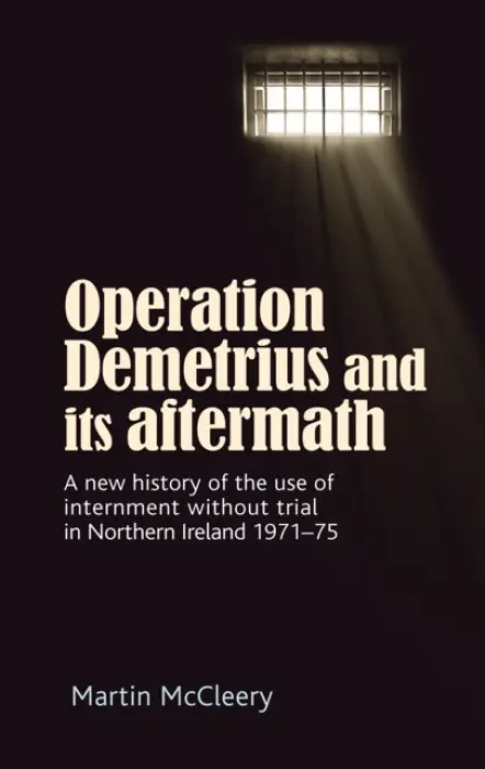 Operation Demetrius and its Aftermath - McCleery, Martin J.
