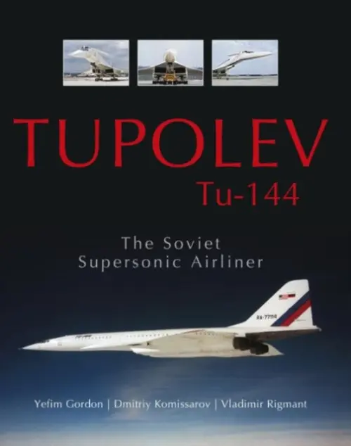 Tupolev Tu-144 - Gordon, Yefim a Komissarov, Dmitriy a Rigmant, Vladimir