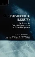 Priesthood of Industry - Matthews, Derek (Lecturer in Business History, Lecturer in Business History) a Anderson, Malcolm (Lecturer in Accounting, Lecturer in Accounting) a Edwards, John Richard (Professor in Accounting, Professor in Accounting, all at Cardiff Business School)