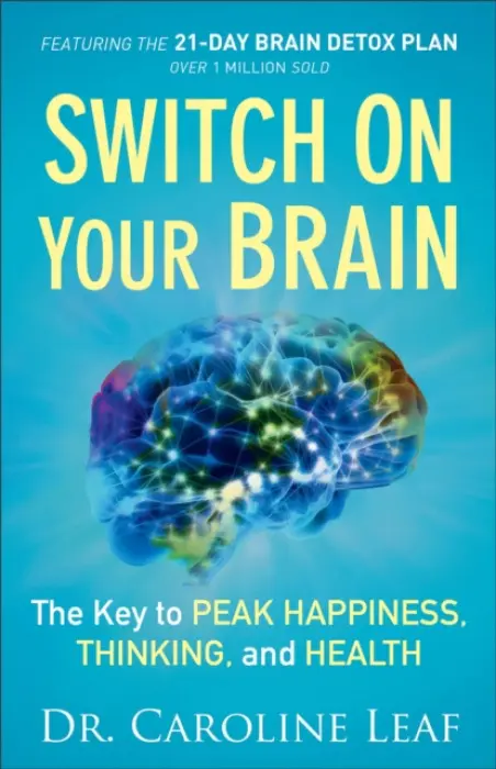 Switch On Your Brain - The Key to Peak Happiness, Thinking, and Health - Leaf, Dr. Caroline