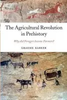 Agricultural Revolution in Prehistory - Barker, Graeme (Disney Professor of Archaeology, and Director of the McDonald Institute for Archaeological Research, University of Cambridge)