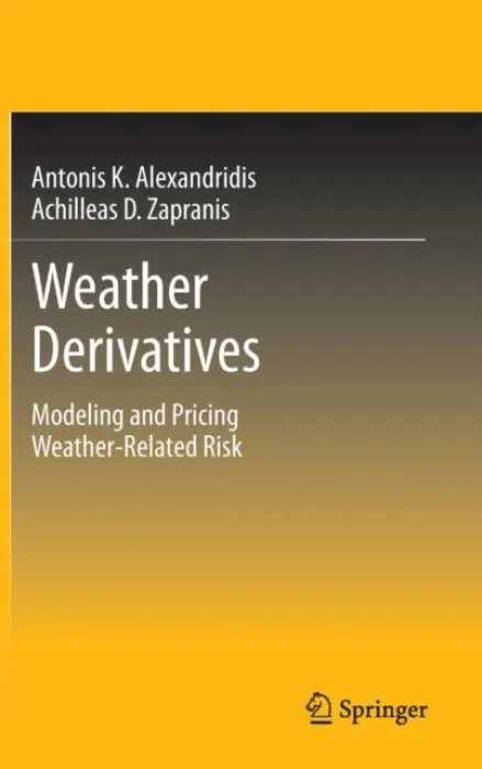 Weather Derivatives - Alexandridis K., Antonis a Zapranis, Achilleas D.