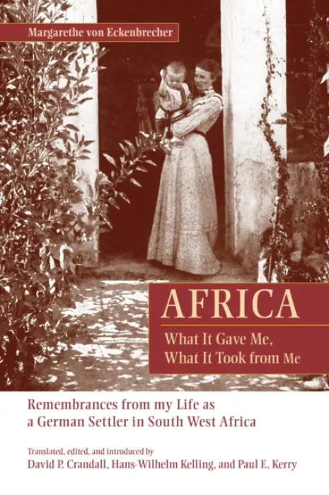 Africa: What It Gave Me, What It Took from Me - Eckenbrecher, Margarethe von