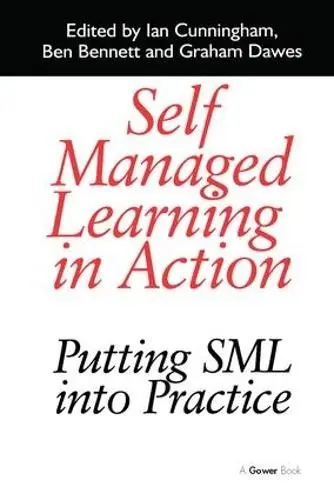 Self Managed Learning in Action - Cunningham, Ian a Bennett, Ben