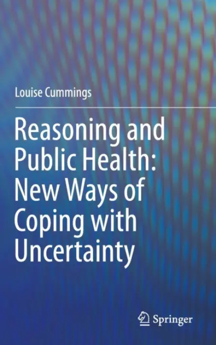 Reasoning and Public Health: New Ways of Coping with Uncertainty - Cummings, Louise