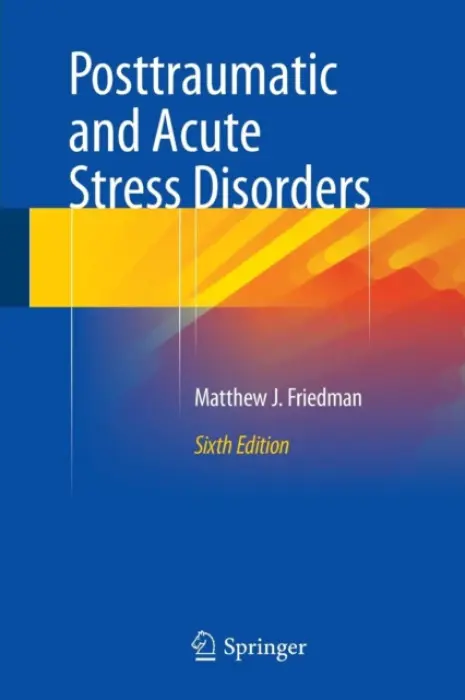 Posttraumatic and Acute Stress Disorders - Friedman, Matthew J., Ph.D.
