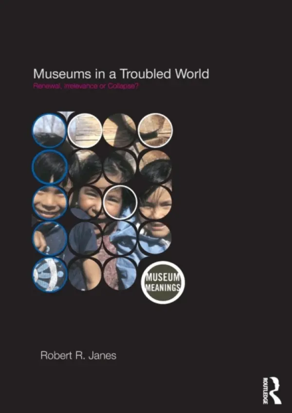 Museums in a Troubled World - Janes, Robert R.