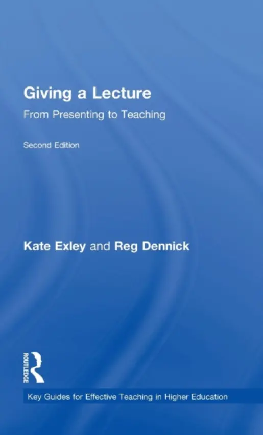 Giving a Lecture - Exley, Kate (The University of Leeds, UK) a Dennick, Reg (University of Nottingham, UK)