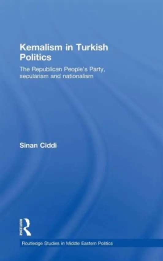Kemalism in Turkish Politics - Ciddi, Sinan (Sabanci University, Turkey)