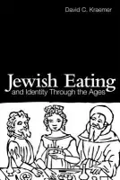 Jewish Eating and Identity Through the Ages - Kraemer, David C.