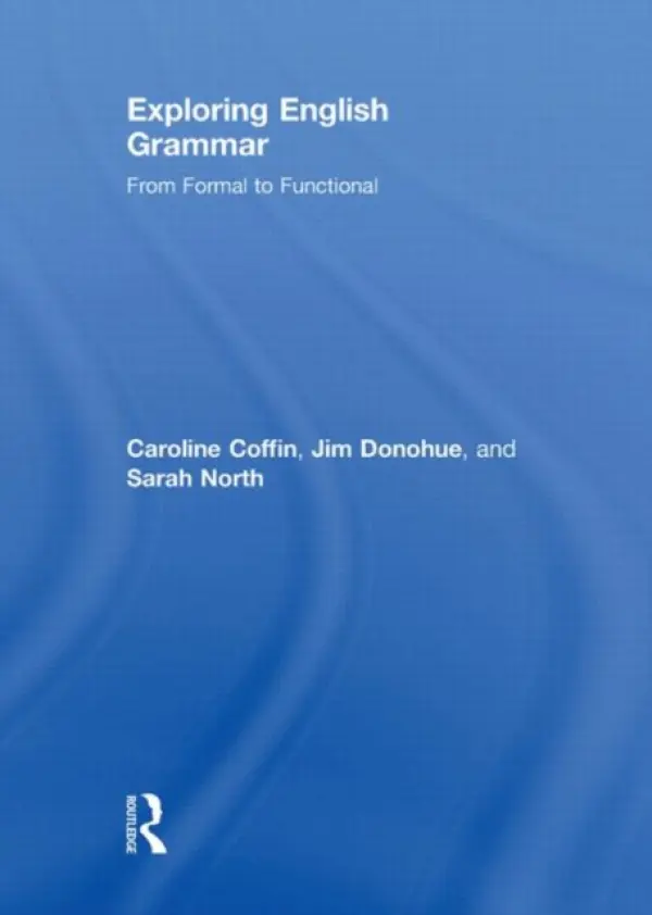 Exploring English Grammar - Coffin, Caroline (The Open University, UK) a Donohue, Jim a North, Sarah (both at The Open University, UK)