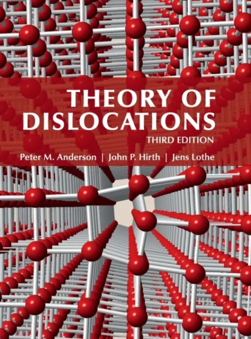 Theory of Dislocations - Anderson, Peter M. (Ohio State University) a Hirth, John P. (Washington State University) a Lothe, Jens (Universitetet i Oslo)