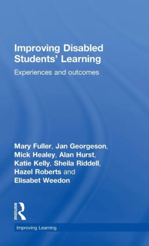 Improving Disabled Students' Learning - Fuller, Mary (University of Gloucestershire, UK) a Georgeson, Jan (University of Chichester, UK) a Healey, Mick (University of Gloucestershire, UK) a Hurst, Alan a Kelly, Katie a Riddell, Sheila (University of Edinburgh, UK) a Roberts, Hazel (University of Gloucester