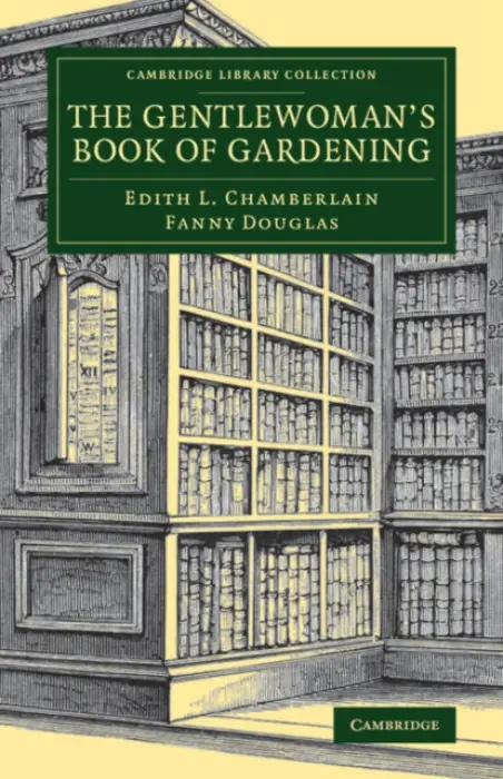 Gentlewoman's Book of Gardening - Chamberlain, Edith L. a Douglas, Fanny
