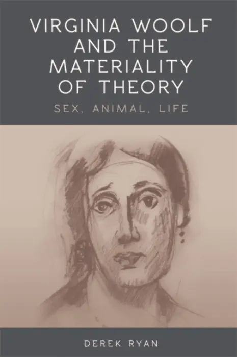 Virginia Woolf and the Materiality of Theory - Ryan, Derek (Senior Lecturer in Modernist Literature, University of Kent)