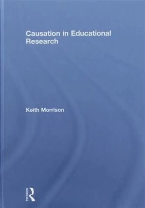 Causation in Educational Research - Morrison, Keith (Macau University of Science and Technology, Macau)