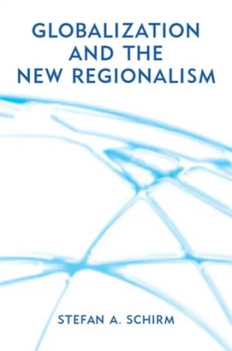 Globalization and the New Regionalism - Schirm, Stefan