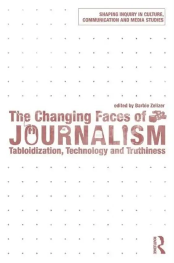 Changing Faces of Journalism - Zelizer, Barbie (University of Pennsylvania, USA)