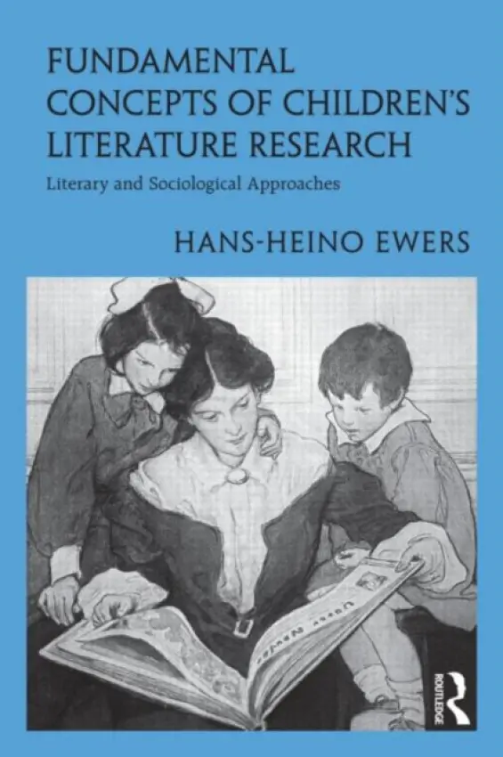 Fundamental Concepts of Children's Literature Research - Ewers, Hans-Heino (Johann Wolfgang Goethe-University of Frankfurt/Main)