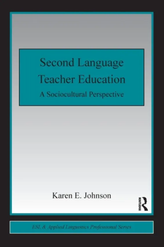Second Language Teacher Education - Johnson, Karen E. (Pennsylvania State University, USA)
