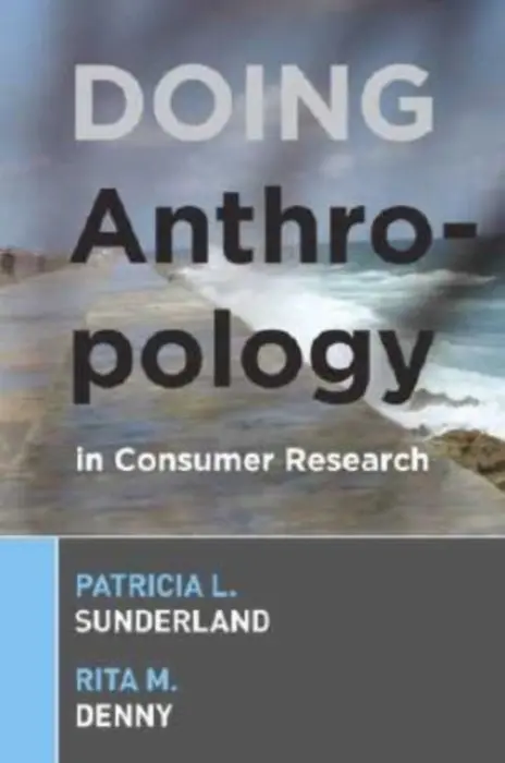 Doing Anthropology in Consumer Research - Sunderland, Patricia L a Denny, Rita M