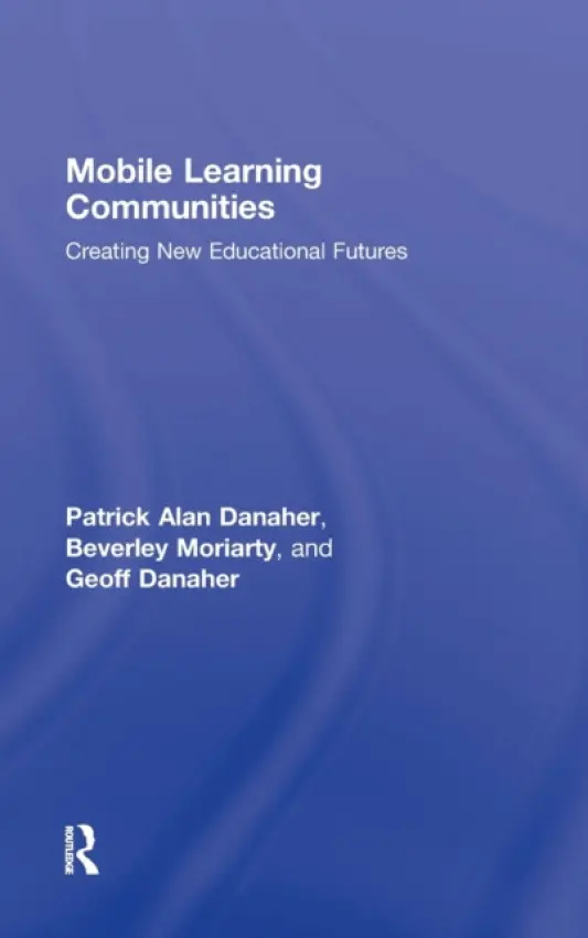 Mobile Learning Communities - Danaher, Patrick Alan (University of Southern Queensland, Australia) a Moriarty, Beverley (Central Queensland University, Australia) a Danaher, Geoff (Central Queensland University, Australia)