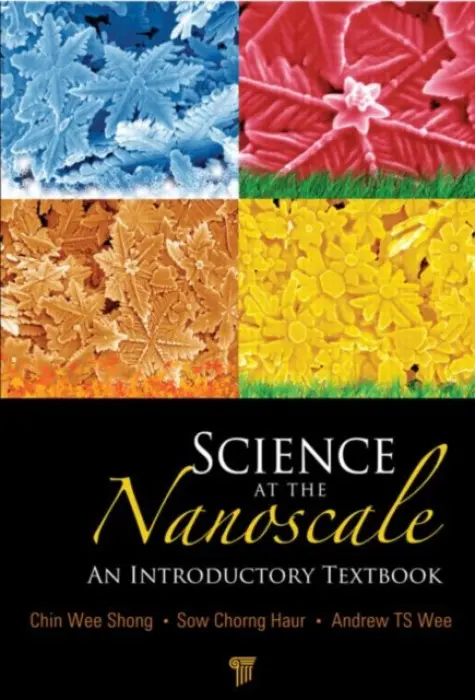 Science at the Nanoscale - Wee, Andrew T. S. (National University of Singapore, Singapore) a Sow, Chorng Haur (National University of Singapore) a Shong, Chin Wee (National University of Singapore)