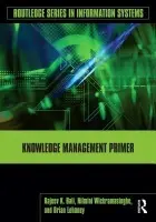 Knowledge Management Primer - Bali, Rajeev K. (Coventry University, UK) a Wickramasinghe, Nilmini (Illinois Institute of Technology, USA) a Lehaney, Brian (Coventry University, UK)