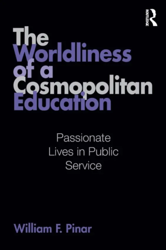 Worldliness of a Cosmopolitan Education - Pinar, William F. (University of British Columbia, Canada)