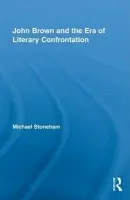 John Brown and the Era of Literary Confrontation - Stoneham, Michael (United States Military Academy, USA)