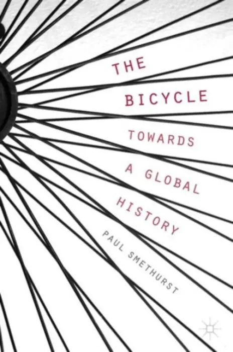 Bicycle - Towards a Global History - Smethurst, P.