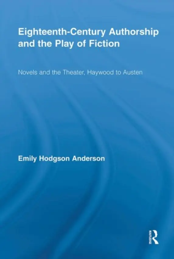 Eighteenth-Century Authorship and the Play of Fiction - Hodgson Anderson, Emily (University of Southern California, USA)