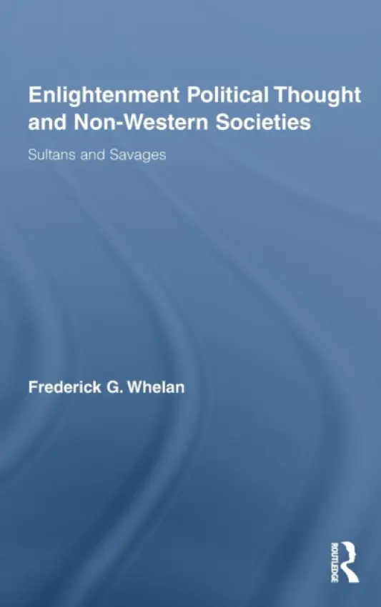 Enlightenment Political Thought and Non-Western Societies - Whelan, Frederick G. (University of Pittsburgh, USA)