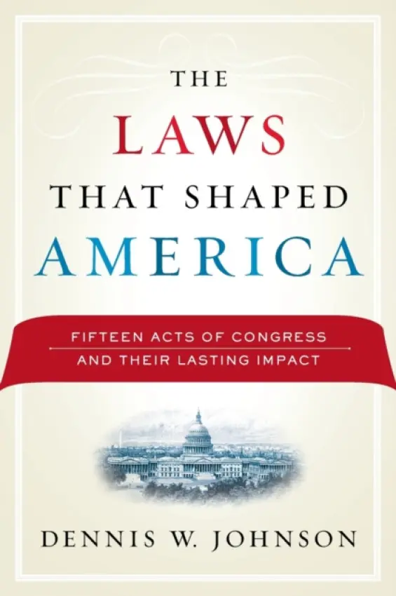 Laws That Shaped America - Johnson, Dennis W. (George Washington University, USA)