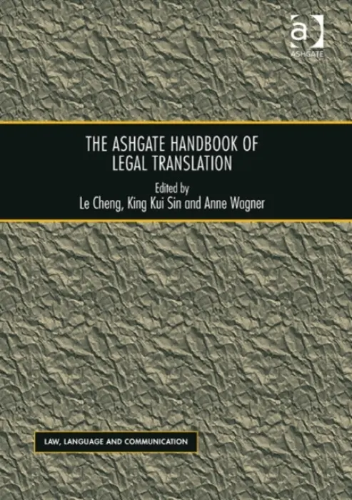 Ashgate Handbook of Legal Translation - Cheng, Le a Sin, King Kui