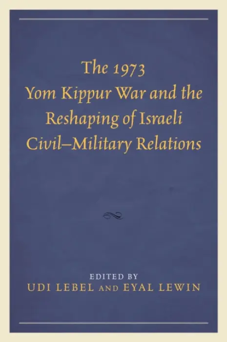 1973 Yom Kippur War and the Reshaping of Israeli Civil-Military Relations