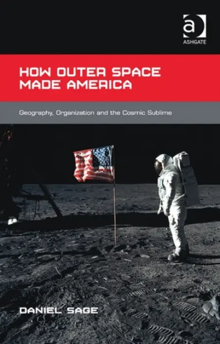 How Outer Space Made America - Sage, Daniel