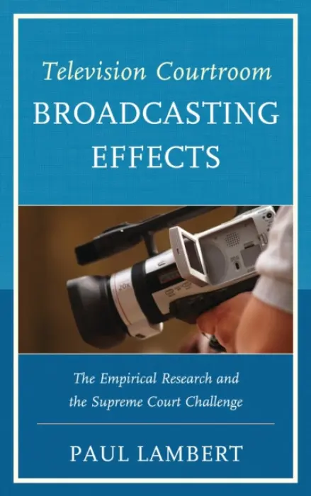Television Courtroom Broadcasting Effects - Lambert, Paul