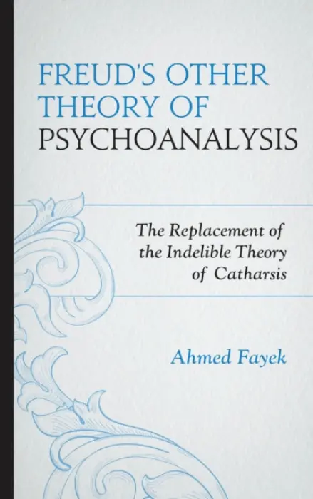 Freud's Other Theory of Psychoanalysis - Fayek, Ahmed