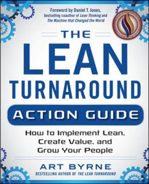 Lean Turnaround Action Guide: How to Implement Lean, Create Value and Grow Your People - Byrne, Art