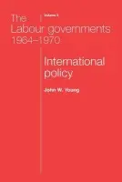 Labour Governments 1964-1970 Volume 2 - Young, John W. a Young, John