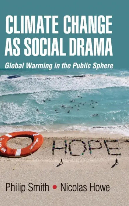 Climate Change as Social Drama - Smith, Philip (Yale University, Connecticut) a Howe, Nicolas (Williams College, Massachusetts)
