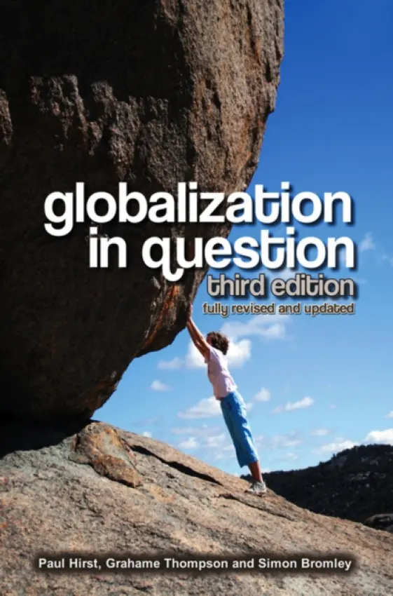 Globalization in Question - Hirst, Paul a Thompson, Grahame (Professor of Political Economy, The Open University) a Bromley, Simon (Senior Lecturer in Politics and International Studies, The Open University)