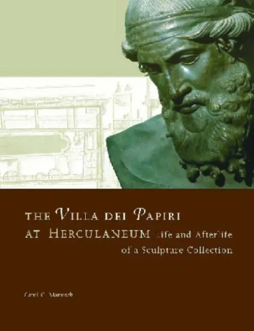 Villa del Papiri at Herculaneum - Life and Afterlife of a Sculpture Collection - Mattusch, .