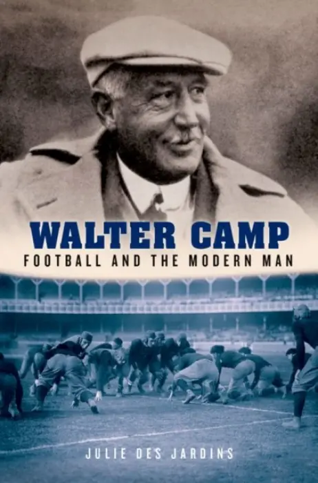 Walter Camp - Des Jardins, Julie (Associate professor of history, Associate professor of history, Baruch College, City University of New York, Short Hills, NJ)