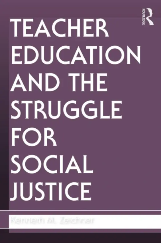Teacher Education and the Struggle for Social Justice - Zeichner, Kenneth M. (University of Washington, USA)