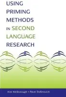 Using Priming Methods in Second Language Research - McDonough, Kim (Northern Arizona University, USA) a Trofimovich, Pavel
