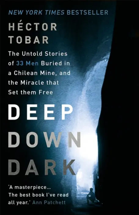 Deep Down Dark: The Untold Stories of 33 Men Buried in a Chilean Mine, and the Miracle that Set them Free - Tobar, Hector